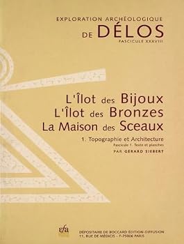L'Ilot Des Bijoux. l'Ilot Des Bronzes. La Maison Des Sceaux: I. Topographie Et Architecture. Fascicule 1: Texte Et Planches. Fascicule 2: Plans Et Res