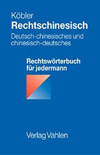Rechtschinesisch: Deutsch-chinesisches und chinesisch-deutsches Rechtswörterbuch für jedermann Rechtschinesisch: Deutsch-chinesisches und chinesisch-deutsches Rechtswörterbuch für jedermann