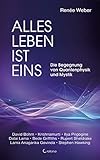 Alles Leben ist eins: Die Begegnung von Quantenphysik und Mystik - Renée Weber 