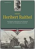  Ritterkreuzträger - Oberst Heribert Raithel - Vom jüngsten Artillerieoberst der Wehrmacht zum Führer der Kampfgruppe \