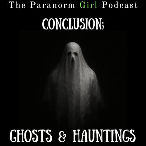 S7 Conclusion; Ghosts & Hauntings Podcast Por  arte de portada