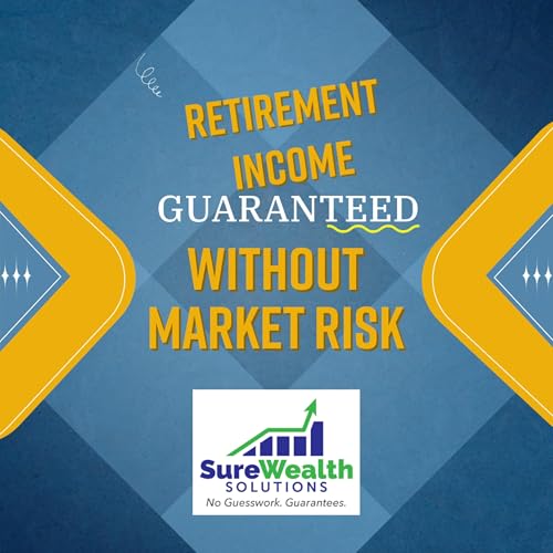 The Sure Wealth Way&mdash;Guaranteed Retirement Income Without Market Risks