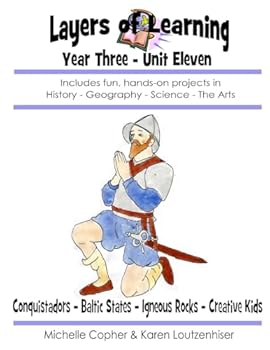 Layers of Learning Year Three Unit Eleven: Conquistadors, Baltic States, Igneous Rocks, Creative Kids