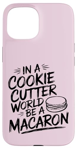 uIn A Cookie Cutter World Be A Macaronv킢XC[cfUC X}zP[X iPhone 15 p