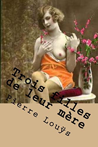 Trois filles de leur mere (Pierre Louys (Books-G-Ph Ballin-Edition)) (French Edition)