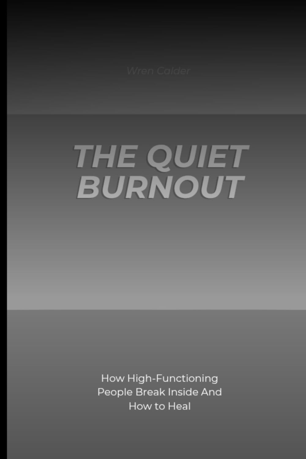 The Quiet Burnout: How High-Functioning People Break Inside And How to Heal