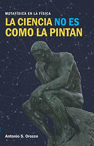 La ciencia no es como la pintan: Metafísica en la física (Spanish Edition)