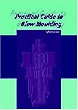 Practical Guide to Blow Moulding
