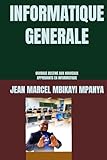  INFORMATIQUE GENERALE: Notes de cours destinées aux étudiants de première année en informatique