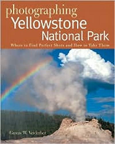 Photographing Yellowstone National Park – Where to Find Perfect Shots and How to Take Them Photographing Yellowstone National Park – Where to Find Perfect Shots and How to Take Them