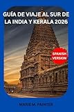 GUÍA DE VIAJE AL SUR DE LA INDIA Y KERALA 2026