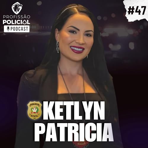 Delegada PCSC Ketlyn Patricia | #47