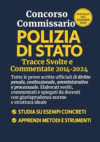 Tracce Svolte Concorso Commissario Polizia: Diritto Costituzionale e Diritto Penale, Processuale Penale. Temi Ufficiali sorteggiati negli ultimi 10 ... per preparazione alla prova scritta