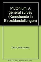 Plutonium;: A general survey (Kernchemie in Einzeldarstellungen) 3527254552 Book Cover