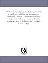 Outlines of physical geography. By George W. Fitch; rev. with notes, additions, and amendments, by Alphonso J. Robinson ... Changed to quarto form, ... of the United States, by Charles Carr
