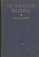 The strangers' wedding; the comedy of a romantic, by W.L. George . B000IJPM88 Book Cover