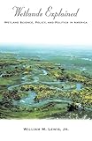 Wetlands Explained: Wetland Science, Policy, and Politics in America