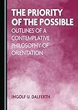 The Priority of the Possible: Outlines of a Contemplative Philosophy of Orientation