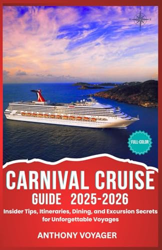CARNIVAL CRUISE GUIDE 2025-2026(Full-Color): Insider Tips, Itineraries, Dining, and Excursion