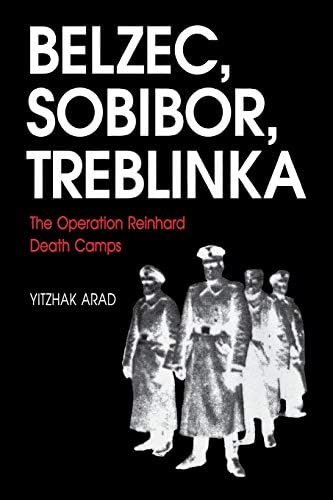 Yitzhak AradBelzec, Sobibor, Treblinka: The Operation Reinhard Death Camps