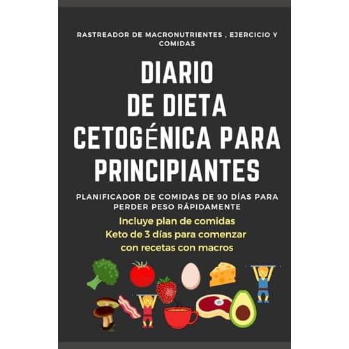Diario De Dieta Cetogénica Para Principiantes. Planificador De Comidas De 90 Días Para Perder Peso Rápidamente. Rastreador De Macronutrientes , ... con recetas con macros (Spanish Edition)