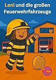 Leni und die großen Feuerwehrfahrzeuge: Spannendes Kinderbuch ab 4 Jahren über Einsatzfahrzeuge und Rettung (Leni und ihre Abenteuer)