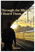 Through the Silence, I Heard Them B0F5N79FBV Book Cover