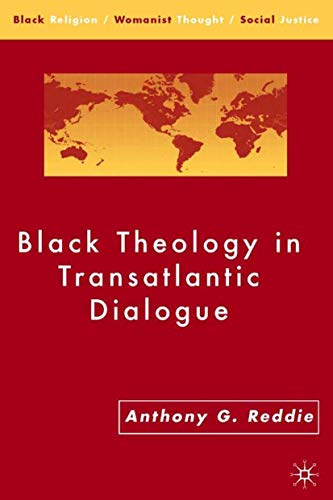 Black Theology in Transatlantic Dialogue (Black Religion/Womanist Thought/Social Justice)