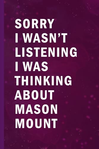 Sorry I Wasn’t Listening I Was Thinking About Mason Mount: Blank Lined Funny Notebook Gift for Fans/ Birthday Gifts/ Journal for Writing Notes image 2
