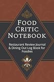 Food Critic Notebook: Restaurant Review Journal & Dining Out Log Book for Foodies | Record Meals, Rate...
