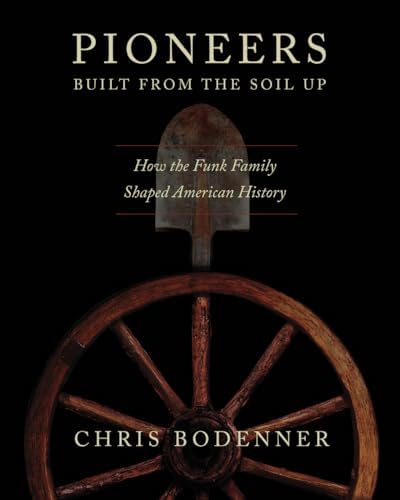 Pioneers Built from the Soil Up: How the Funk Family Shaped American History