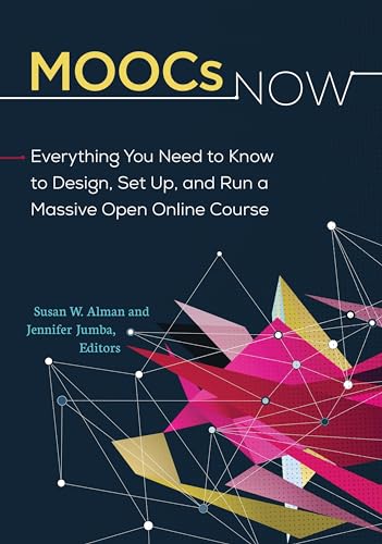 MOOCs Now: Everything You Need to Know to Design, Set Up, and Run a Massive Open Online Course