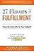 27 Flavors of Fulfillment: How to Live Life to the Fullest!: 27 Experts Show You How to Experience Lasting Happiness, Health, and Fulfillment