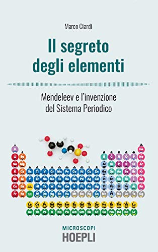 Il segreto degli elementi: Mendeleev e l'invenzione del Sistema Periodico