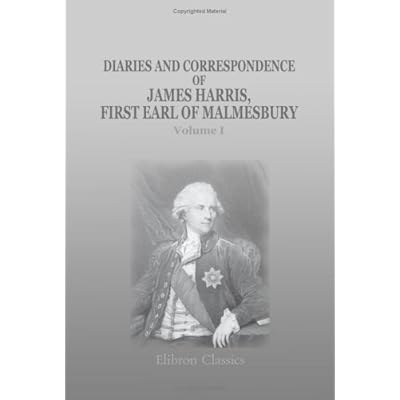 Diaries and Correspondence of James Harris, First Earl of Malmesbury: Volume 1