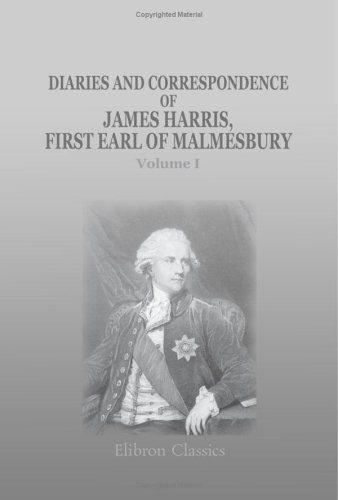 Diaries and Correspondence of James Harris, First Earl of Malmesbury: Volume 1