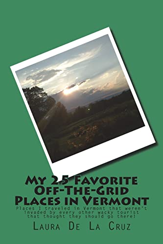 My 25 Favorite Off-The-Grid Places in Vermont: Places I traveled in Vermont that weren’t invaded by every other wacky tourist that thought they should go there!