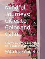 Mindful Journeys: Cities to Color and Calm: A Travel-Inspired Coloring Book for Relaxation and Inner Peace B0F6CJW9B7 Book Cover