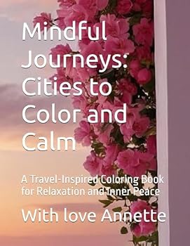 Mindful Journeys: Cities to Color and Calm: A Travel-Inspired Coloring Book for Relaxation and Inner Peace
