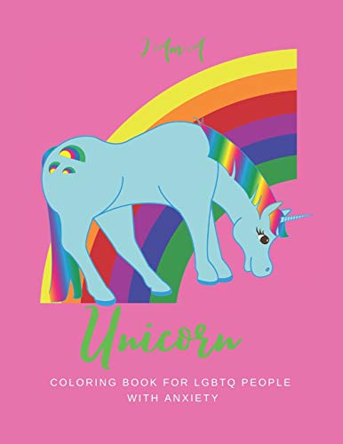 I AM A UNICORN: Unicorn Coloring Book for LGBTQ People with Anxiety: A Fun Coloring Book for LGBTQ | Size 8.5x11 | Games Workbook for Adults with Anxiety