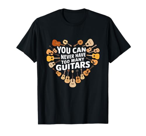 You Can Never Have Too Many Guitars Funny Musician Camiseta