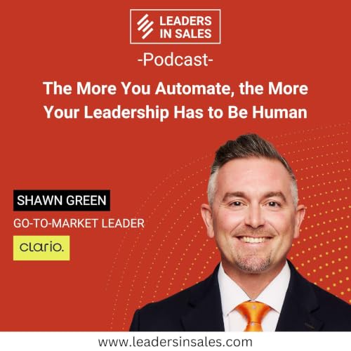 Ep 74 - Shawn Green - The More You Automate, the More Your Leadership Has to Be Human