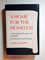 A home for the homeless: A sociological exegesis of 1 Peter, its situation and strategy 0800606590 Book Cover