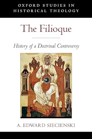 The Filioque: History Of A Doctrinal Controversy Reprint Edition book cover