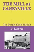 The MILL at CANEYVILLE : The Purple Flash Edition 1095285157 Book Cover