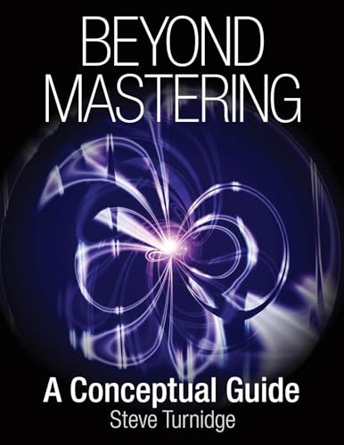 Beyond Mastering: A Conceptual Guide (Music Pro Guides)