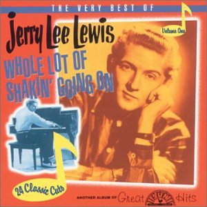 The Very Best Of Jerry Lee Lewis Volume One: Whole Lot Of Shakin' Going On