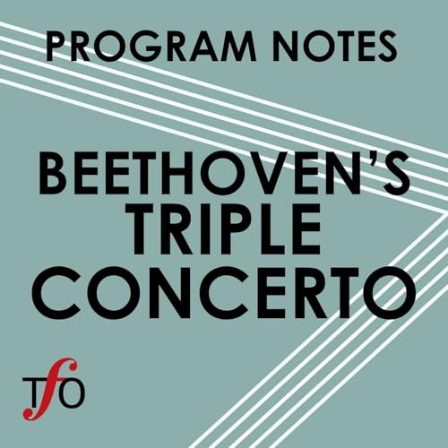 Program Notes: Beethoven&rsquo;s Triple Concerto