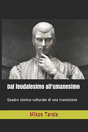 Dal feudalesimo all'umanesimo: Quadro storico-culturale di una transizione (Italian Edition)