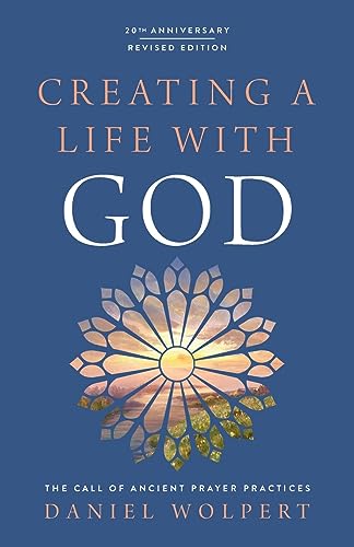 Creating a Life with God, Revised Edition: The Call of Ancient Prayer Practices